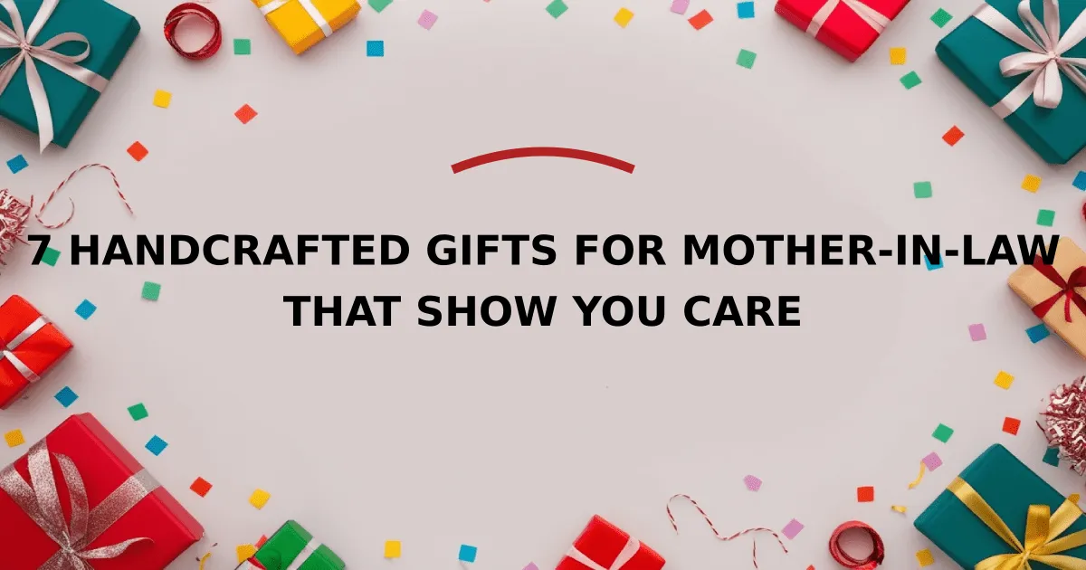 7 Handcrafted Gifts for Mother-in-Law That Show You Care